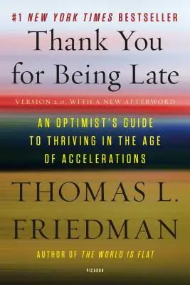 Köszönöm, hogy elkéstél: Egy optimista útmutató a gyarapodáshoz a felgyorsulások korában (2.0 verzió, új utószóval) - Thank You for Being Late: An Optimist's Guide to Thriving in the Age of Accelerations (Version 2.0, with a New Afterword)