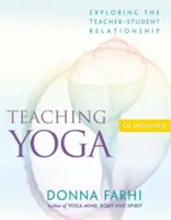 A jóga tanítása: A tanár-diák kapcsolat felfedezése [CD-vel] - Teaching Yoga: Exploring the Teacher-Student Relationship [With CD]