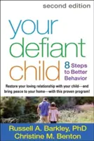 Az Ön dacos gyermeke: 8 lépés a jobb viselkedéshez - Your Defiant Child: 8 Steps to Better Behavior