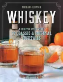Whisky: Szellemes történet 75 klasszikus és eredeti koktéllal - Whiskey: A Spirited Story with 75 Classic and Original Cocktails