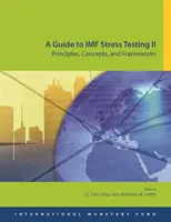 Útmutató az IMF stresszteszteléshez II: elvek, fogalmak és keretek - A Guide to IMF Stress Testing II: Principles, Concepts and Frameworks