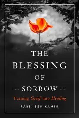 A bánat áldása: A gyász gyógyulássá alakítása - The Blessing of Sorrow: Turning Grief Into Healing