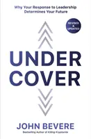 Fedezék alatt: Miért határozza meg a jövődet a vezetésre adott válaszod - Under Cover: Why Your Response to Leadership Determines Your Future