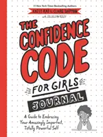 Az önbizalomkódex lányoknak napló: A Guide to Embracing Your Amazingly Imperfect, Totally Powerful Self (Útmutató a bámulatosan tökéletlen, teljesen erőteljes éned elfogadásához). - The Confidence Code for Girls Journal: A Guide to Embracing Your Amazingly Imperfect, Totally Powerful Self