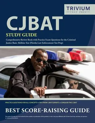 CJBAT tanulmányi útmutató: Átfogó áttekintő könyv gyakorlati vizsgakérdésekkel a büntetőjogi alapképességek tesztjéhez (Florida Law Enfo - CJBAT Study Guide: Comprehensive Review Book with Practice Exam Questions for the Criminal Justice Basic Abilities Test (Florida Law Enfo