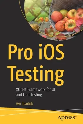 Pro IOS tesztelés: Xctest keretrendszer az Ui- és egységteszteléshez - Pro IOS Testing: Xctest Framework for Ui and Unit Testing