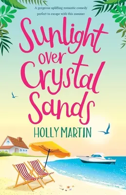 Napfény a kristályhomok felett: Egy gyönyörű, felemelő romantikus vígjáték, amivel tökéletesen el lehet menekülni idén nyáron. - Sunlight over Crystal Sands: A gorgeous uplifting romantic comedy perfect to escape with this summer