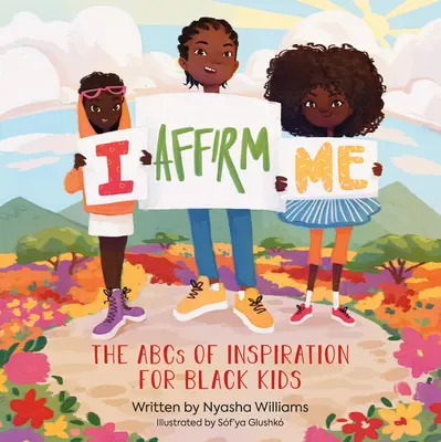 Megerősítem magam: Az inspiráció ABC-je fekete gyerekek számára - I Affirm Me: The ABCs of Inspiration for Black Kids