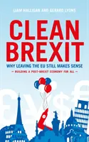 Tiszta Brexit - Miért van még mindig értelme kilépni az EU-ból - Egy mindenki számára elérhető poszt-brexit felépítése - Clean Brexit - Why leaving the EU still makes sense - Building a Post-Brexit for all