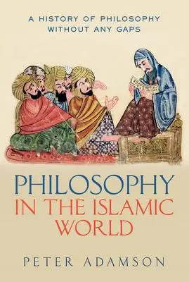 Filozófia az iszlám világban: A filozófia hézagmentes története, 3. kötet - Philosophy in the Islamic World: A History of Philosophy Without Any Gaps, Volume 3