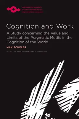 Megismerés és munka: Tanulmány a világ megismerésének pragmatikai motívumainak értékéről és korlátairól - Cognition and Work: A Study Concerning the Value and Limits of the Pragmatic Motifs in the Cognition of the World