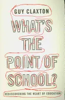 Mi értelme az iskolának? Az oktatás szívének újrafelfedezése - What's the Point of School?: Rediscovering the Heart of Education