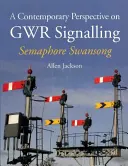 A Gwr jelzőrendszerének kortárs szemlélete - Semaphore Swansong - A Contemporary Perspective on Gwr Signalling - Semaphore Swansong