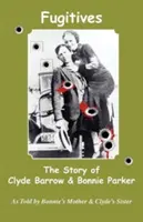 Szökevények; Clyde Barrow és Bonnie Parker története - Fugitives; The Story of Clyde Barrow & Bonnie Parker