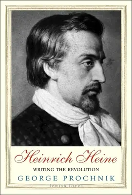 Heinrich Heine: Heine: A forradalom írása - Heinrich Heine: Writing the Revolution