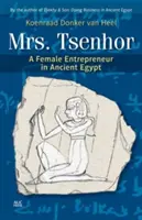 Csenhor asszony: Tsenhor: Egy női vállalkozó az ókori Egyiptomban - Mrs. Tsenhor: A Female Entrepreneur in Ancient Egypt