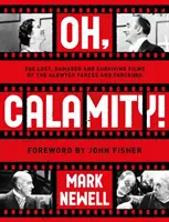 Oh, Calamity! - Az Aldwych-bohózatok és bohózatok elveszett, megrongálódott és fennmaradt filmjei - Oh, Calamity! - The lost, damaged and surviving films of the Aldwych farces and farceurs