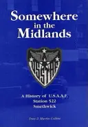 Valahol Midlandsben - A smethwicki 522-es U.S.A.A.F.F. állomás története - Somewhere in the Midlands - A History of U.S.A.A.F.Station 522, Smethwick