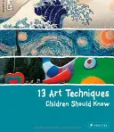 13 művészeti technika, amit a gyerekeknek ismerniük kell - 13 Art Techniques Children Should Know