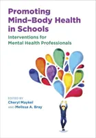Az elme és a test egészségének előmozdítása az iskolákban: Intervenciók mentálhigiénés szakemberek számára - Promoting Mind-Body Health in Schools: Interventions for Mental Health Professionals