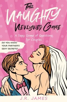 A pajkos újdonsült házasok játéka: A Sexy Game of Questions for Couples - The Naughty Newlywed Game: A Sexy Game of Questions for Couples