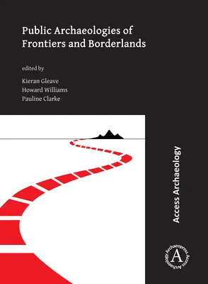 A határok és határvidékek nyilvános régészete - Public Archaeologies of Frontiers and Borderlands