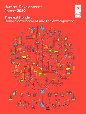 Human Development Report 2020 (Jelentés az emberi fejlődésről 2020): A következő határ: Az emberi fejlődés és az antropocén - Human Development Report 2020: The Next Frontier: Human Development and the Anthropocene