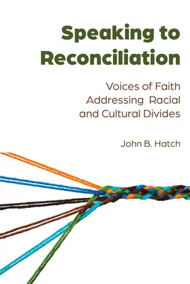 A megbékélésről beszélve; a hit hangjai a faji és kulturális megosztottsággal kapcsolatban - Speaking to Reconciliation; Voices of Faith Addressing Racial and Cultural Divides