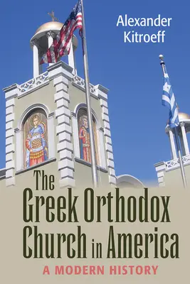 Görög ortodox egyház Amerikában: A Modern History - Greek Orthodox Church in America: A Modern History