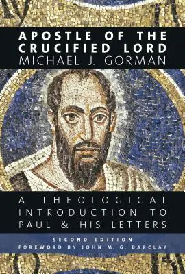 A megfeszített Úr apostola: Teológiai bevezetés Pál apostolhoz és leveleihez - Apostle of the Crucified Lord: A Theological Introduction to Paul and His Letters