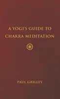 Egy jógi útmutatója a csakra meditációhoz - A Yogi's Guide to Chakra Meditation