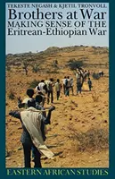 Testvérek a háborúban: Az eritreai-etiópiai háború értelmezése - Brothers at War: Making Sense of the Eritrean-Ethiopian War