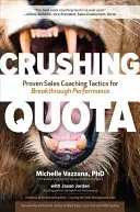 Zúzós kvóta: Az áttörő teljesítményért: Bevált értékesítési coaching taktikák - Crushing Quota: Proven Sales Coaching Tactics for Breakthrough Performance