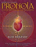 A pronoia a paranoia ellenszere, átdolgozott és kibővített kiadásban: Hogyan szövetkezik az egész világ, hogy áldásokkal árasszon el téged - Pronoia Is the Antidote for Paranoia, Revised and Expanded: How the Whole World Is Conspiring to Shower You with Blessings