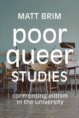 Szegény queer tanulmányok: Confronting Confronting Elitism in the University - Poor Queer Studies: Confronting Elitism in the University