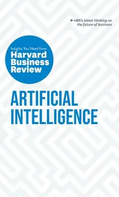 Mesterséges intelligencia: The Insights You Need from Harvard Business Review (A Harvard Business Review meglátásai) - Artificial Intelligence: The Insights You Need from Harvard Business Review