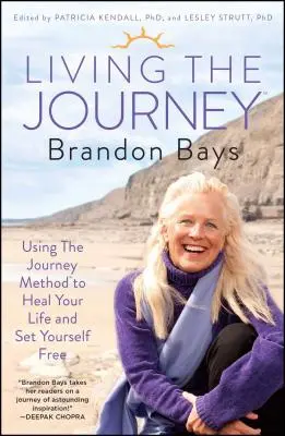 Living the Journey: Az utazás módszerének használata az életed meggyógyítására és a szabadulásodra - Living the Journey: Using the Journey Method to Heal Your Life and Set Yourself Free