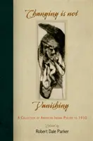 A változás nem tűnik el: Amerikai indián költészet gyűjteménye 1930-ig - Changing Is Not Vanishing: A Collection of American Indian Poetry to 1930