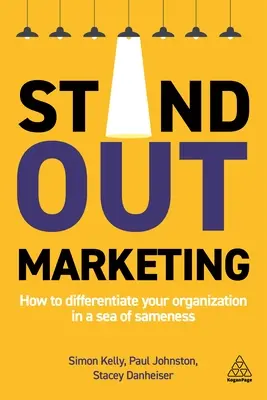 Stand-Out Marketing: Hogyan különböztesse meg szervezetét az egyformaság tengerében? - Stand-Out Marketing: How to Differentiate Your Organization in a Sea of Sameness