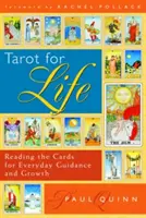 Tarot az élethez: A kártyák olvasása a mindennapi útmutatásért és növekedésért - Tarot for Life: Reading the Cards for Everyday Guidance and Growth