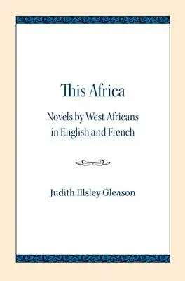 Ez az Afrika: Nyugat-afrikaiak regényei angol és francia nyelven - This Africa: Novels by West Africans in English and French