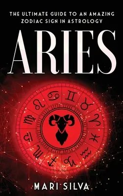 Kos: Az asztrológia egy csodálatos csillagjegyének végső útmutatója - Aries: The Ultimate Guide to an Amazing Zodiac Sign in Astrology