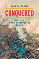 Conquered: Miért bukott meg a Tennessee-i hadsereg - Conquered: Why the Army of Tennessee Failed