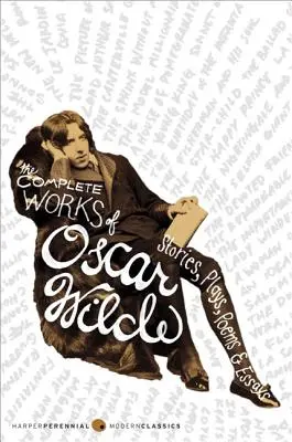 Oscar Wilde összes művei: Történetek, színdarabok, versek és esszék. - The Complete Works of Oscar Wilde: Stories, Plays, Poems & Essays