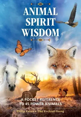 Állati szellem bölcsessége: Zsebkönyv 45 erőállatról - Animal Spirit Wisdom: A Pocket Reference to 45 Power Animals