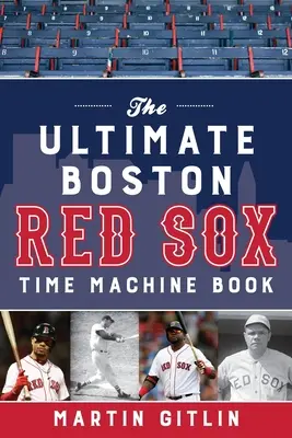 A végső Boston Red Sox időgép könyv - The Ultimate Boston Red Sox Time Machine Book