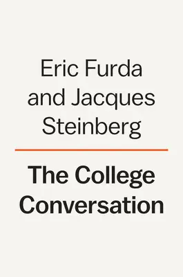 A főiskolai beszélgetés: Gyakorlati útmutató a szülők számára, hogy végigvezessék gyermekeiket a felsőoktatás felé vezető úton - The College Conversation: A Practical Companion for Parents to Guide Their Children Along the Path to Higher Education