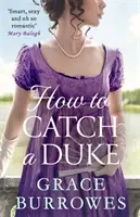 How To Catch A Duke - egy intelligens és szexi regency románc, tökéletes Bridgerton rajongóknak - How To Catch A Duke - a smart and sexy Regency romance, perfect for fans of Bridgerton