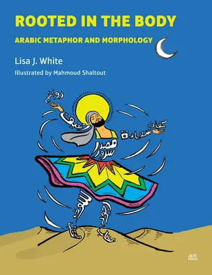 A testben gyökerezik: Arab metafora és morfológia - Rooted in the Body: Arabic Metaphor and Morphology