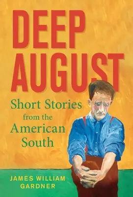 Mély augusztus: Rövid történetek az amerikai Délről - Deep August: Short Stories from the American South